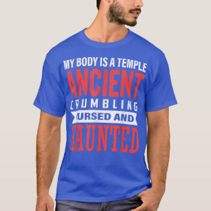 My Body Is A Temple Ancient Crumbling Cursed And H T-Shirt