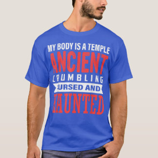 My Body Is A Temple Ancient Crumbling Cursed And H T-Shirt