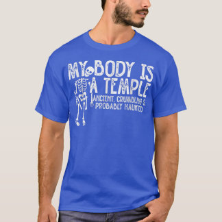 My Body Is A Temple Ancient  Crumbling & Probably  T-Shirt