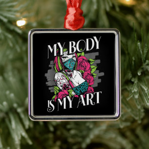 My Body Is My Art Tattoo Artist Gift Metal Ornament