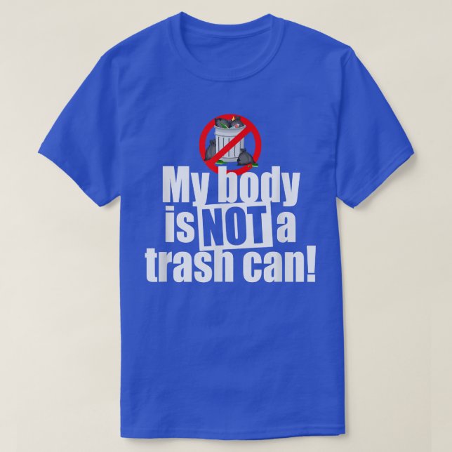 My Body Is Not A Trash Can Vegan Vegetarian Plant  T-Shirt (Design Front)
