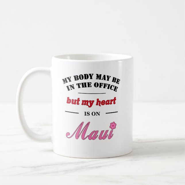My Body May Be in the Office...Maui Coffee Mug (Left)