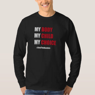 My Body My Child My Choice Stop The Mandate T-Shirt