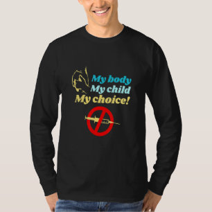 My Body My Child My Choice T-Shirt