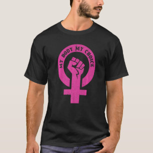 My Body My Choice Abortion Rights Feminist Women S T-Shirt