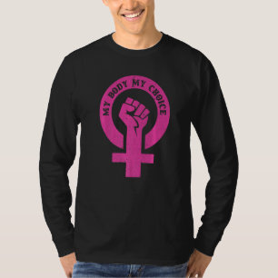 My Body My Choice Abortion Rights Feminist Women S T-Shirt