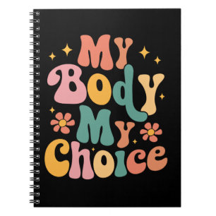 My Body My Choice Feminist Pro choice Notebook