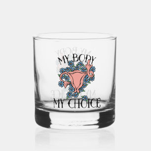 My Body My Choice Feminist Pro-choice Whiskey Glass