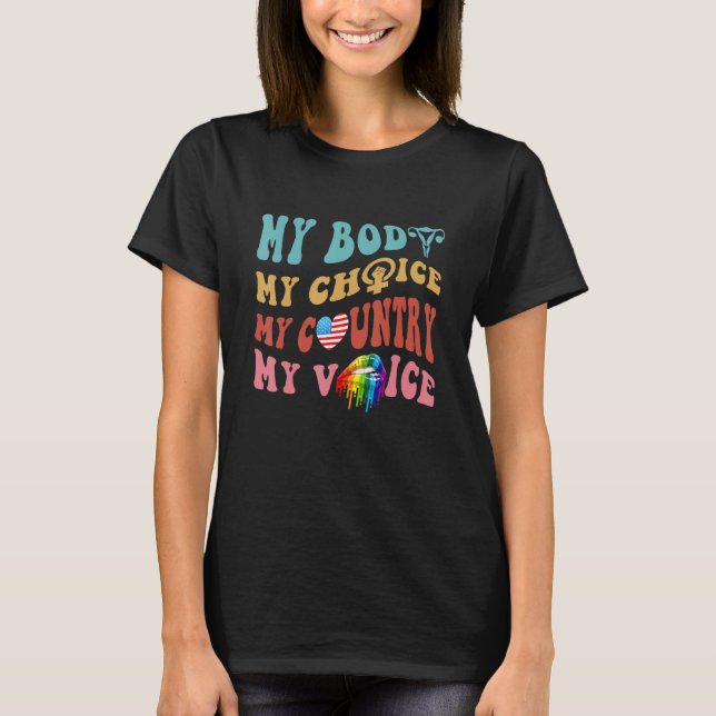 My Body My Choice My Country My Voice Womens Right T-Shirt (Front)