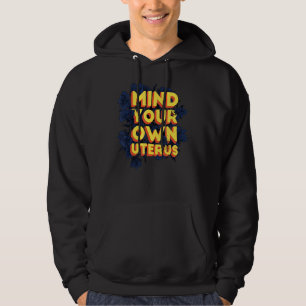My Body My Choice My Uterus My Business Hoodie