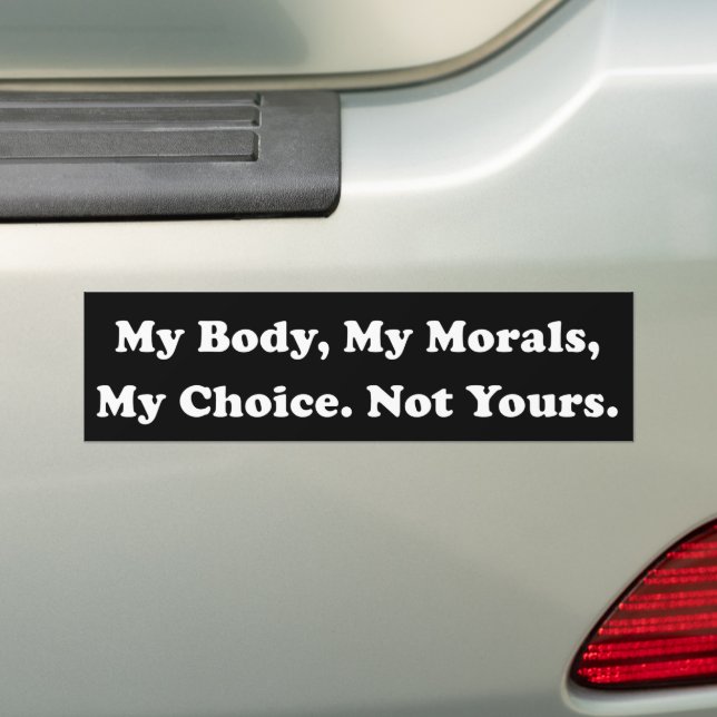 My Body My Choice Not Yours Pro-Choice Bumper Sticker (On Car)