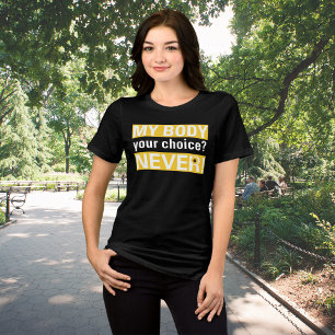My Body My Choice Not Yours Pro Choice Yellow  Tri-Blend Shirt