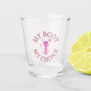 My Body My Choice Pink Fist Feminist Shot Glass