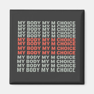 My Body, My Choice Pro Choice Abortion Empower Magnet