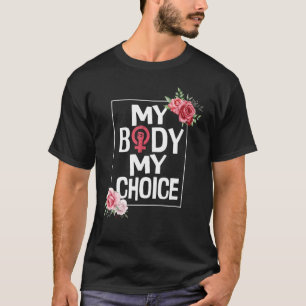 My Body My Choice  Pro Choice Abortion Feminist T-Shirt