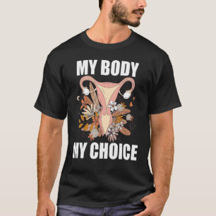 My Body My Choice Pro Choice Feminist Women's Righ T-Shirt