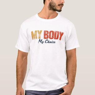 My Body My Choice Pro Choice Life Feminist Women's T-Shirt
