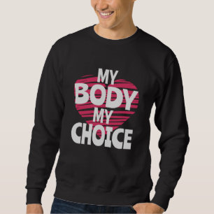 My Body My Choice Sweatshirt
