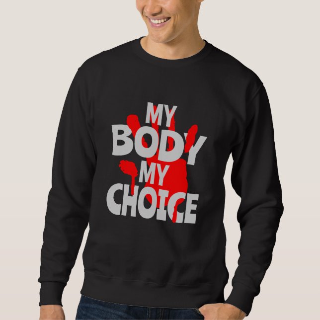 My Body My Choice Sweatshirt (Front)