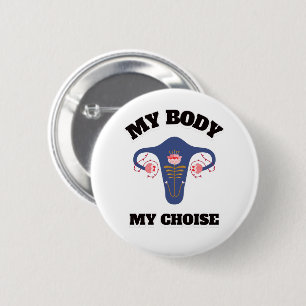 my body my choice womens rights roe v wade butt 6 cm round badge