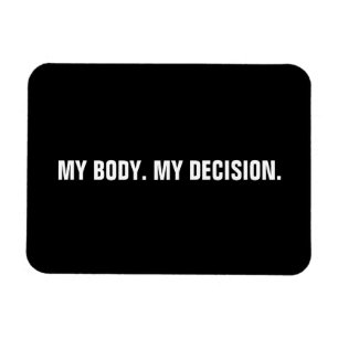 My body my decision black white abortion rights magnet