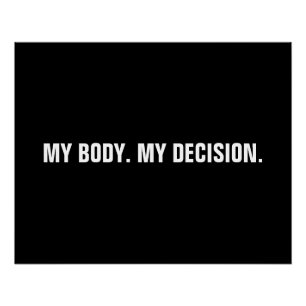 My body my decision black white abortion rights poster