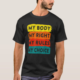 My Body My Right My Rules My Choice Reproductive R T-Shirt