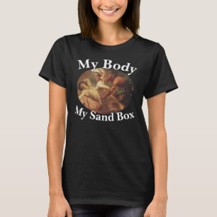 My Body My Sand Box T-Shirt
