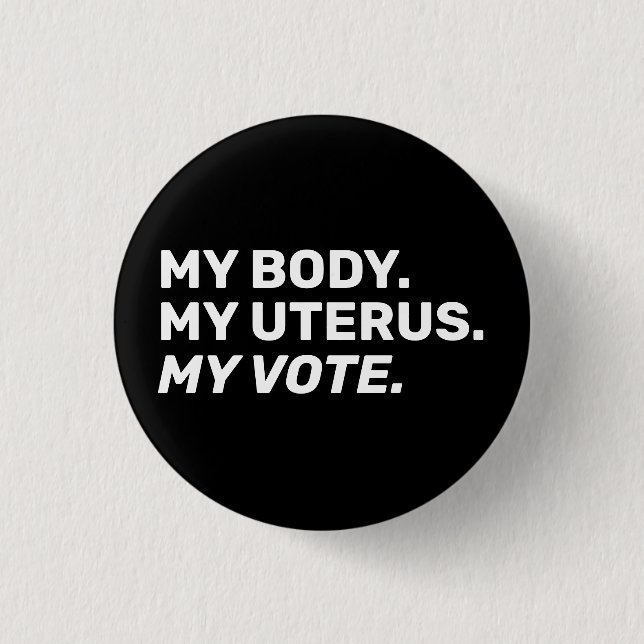 My Body My uterus my vote Black white Election  3 Cm Round Badge (Front)