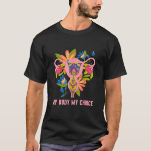 My Body Pro Choice Uterus Women Reproductive Right T-Shirt