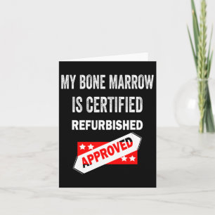 My Bone Marrow Is Certified Refurbished Leukaemia Card