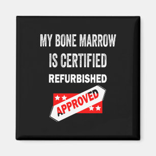 My Bone Marrow Is Certified Refurbished leukaemia Magnet