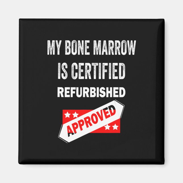 My Bone Marrow Is Certified Refurbished leukaemia  Magnet (Front)