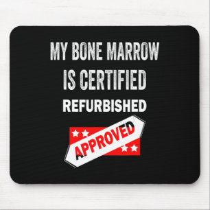 My Bone Marrow Is Certified Refurbished Leukaemia Mouse Pad
