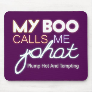 My Boo Calls Me PHAT plump hot and tempting Mouse Pad