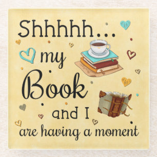 My Book And I Are Having A Moment Glass Coaster