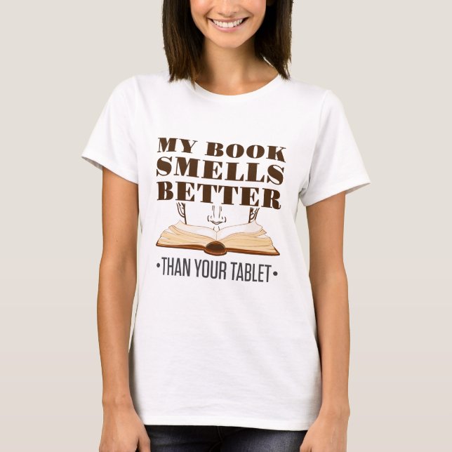 My Book Smells Better than Your Tablet T-Shirt (Front)