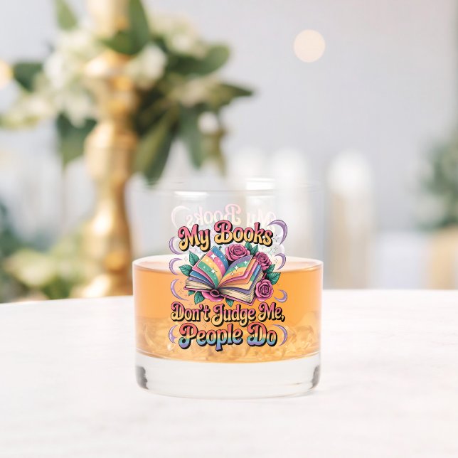 My Books Don't Judge Me....  Whiskey Glass (Insitu (Wedding))