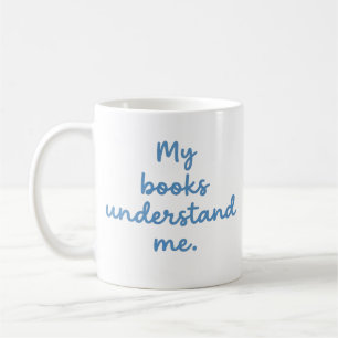 My Books Understand Me Funny Book Lover Mug