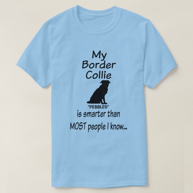 My Border Collie Dog is Smarter Funny Quote T-Shirt (Design Front)
