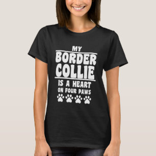 My Border Collie Is A Heart On Four Paws Border C T-Shirt