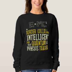 My Border Collie Is More Intelligent Than Apparel Sweatshirt