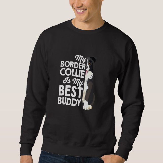 My Border Collie Is My Best Buddy Dog Owner Walkin Sweatshirt (Front)
