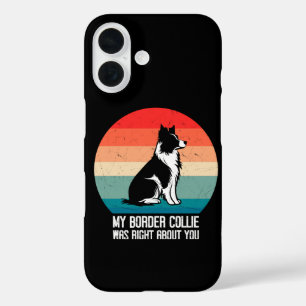 My Border Collie Was Right About You Dog Retro iPhone 16 Case