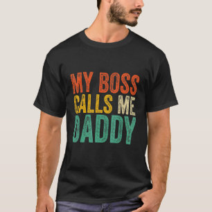 My Boss Calls Me Daddy Father's Day T-Shirt