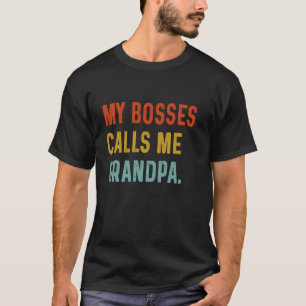 My Boss Calls Me Grandpa T-Shirt