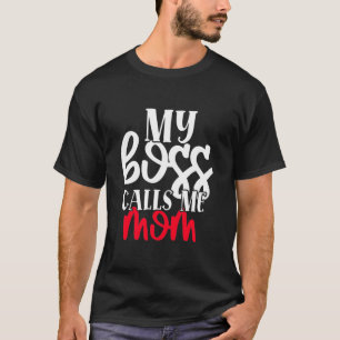 My Boss Calls Me Mum T- T-Shirt