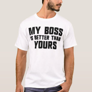 My Boss Is Better Than Yours Employee Men's Boss T-Shirt