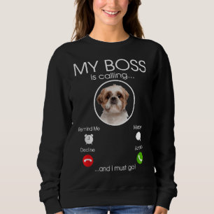 My Boss Is Calling Shih Tzu Breed Dog Sweatshirt