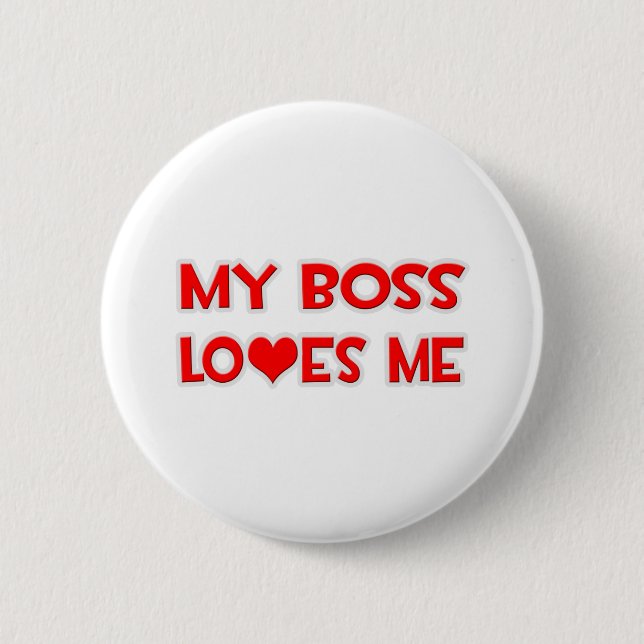 My Boss Loves Me 6 Cm Round Badge (Front)